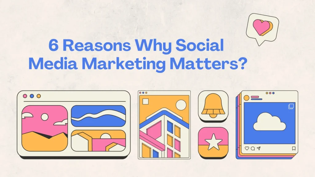 Reasons why social media marketing matters